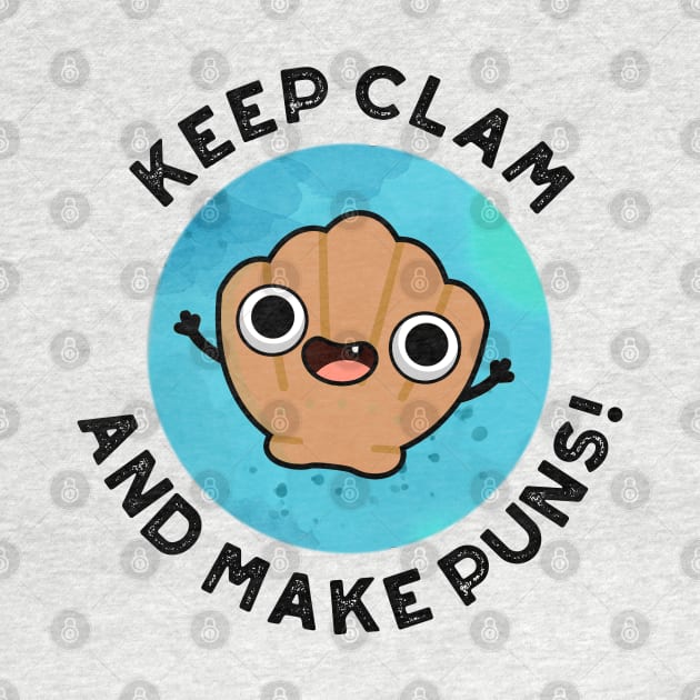 Keep Clam And Make Puns Cute Shell Pun by punnybone